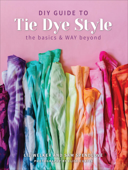 Title details for DIY Guide to Tie Dye Style by Sam Spendlove - Available